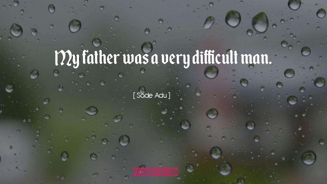 Sade Adu Quotes: My father was a very