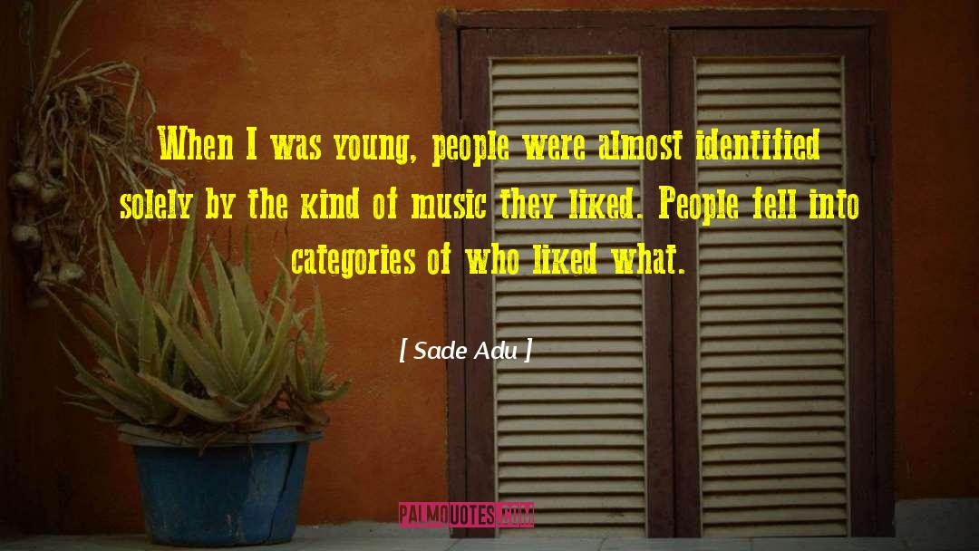 Sade Adu Quotes: When I was young, people