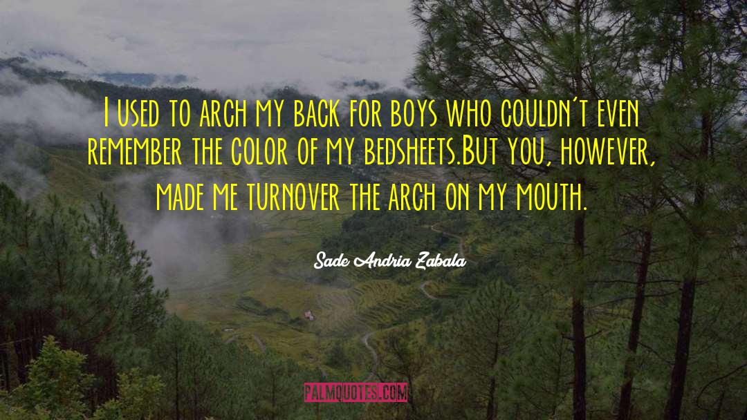 Sade Andria Zabala Quotes: I used to arch my