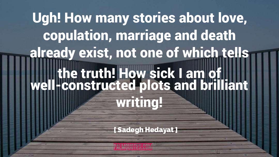 Sadegh Hedayat Quotes: Ugh! How many stories about