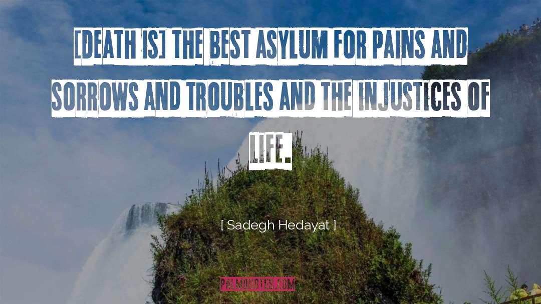 Sadegh Hedayat Quotes: [Death is] the best asylum