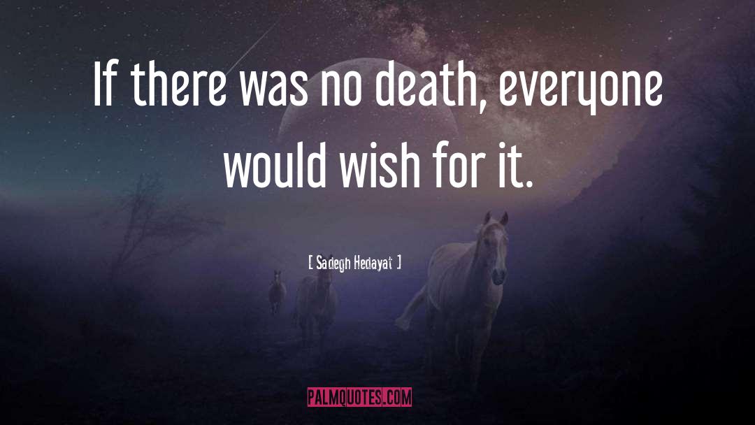 Sadegh Hedayat Quotes: If there was no death,