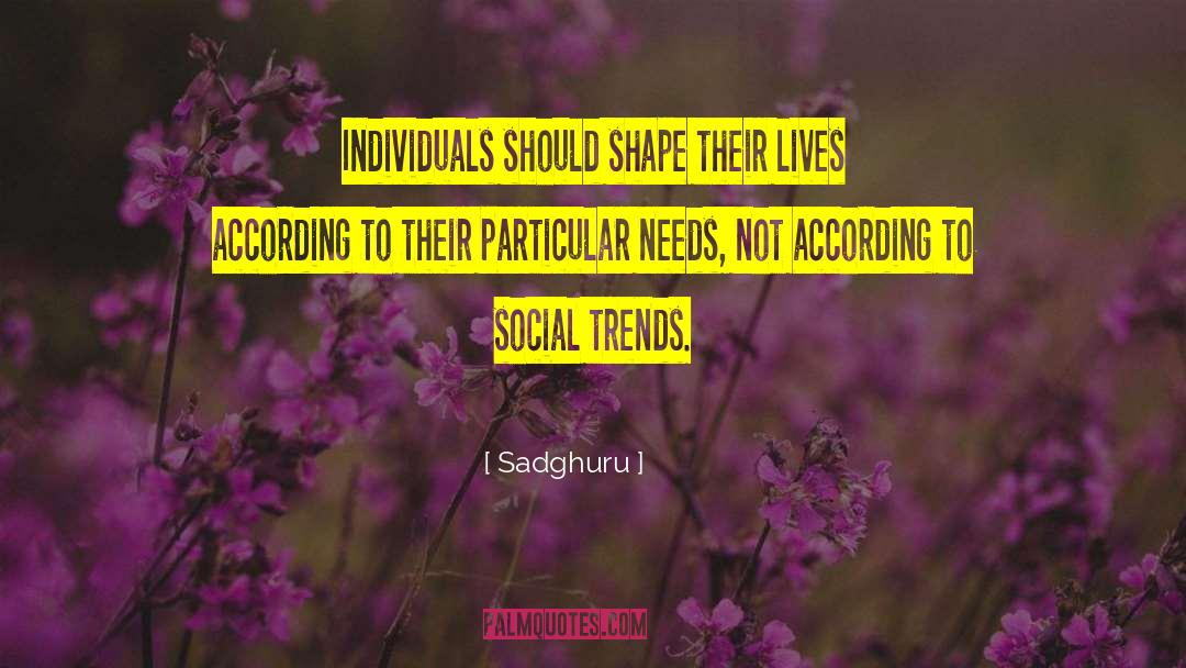 Sadghuru Quotes: Individuals should shape their lives