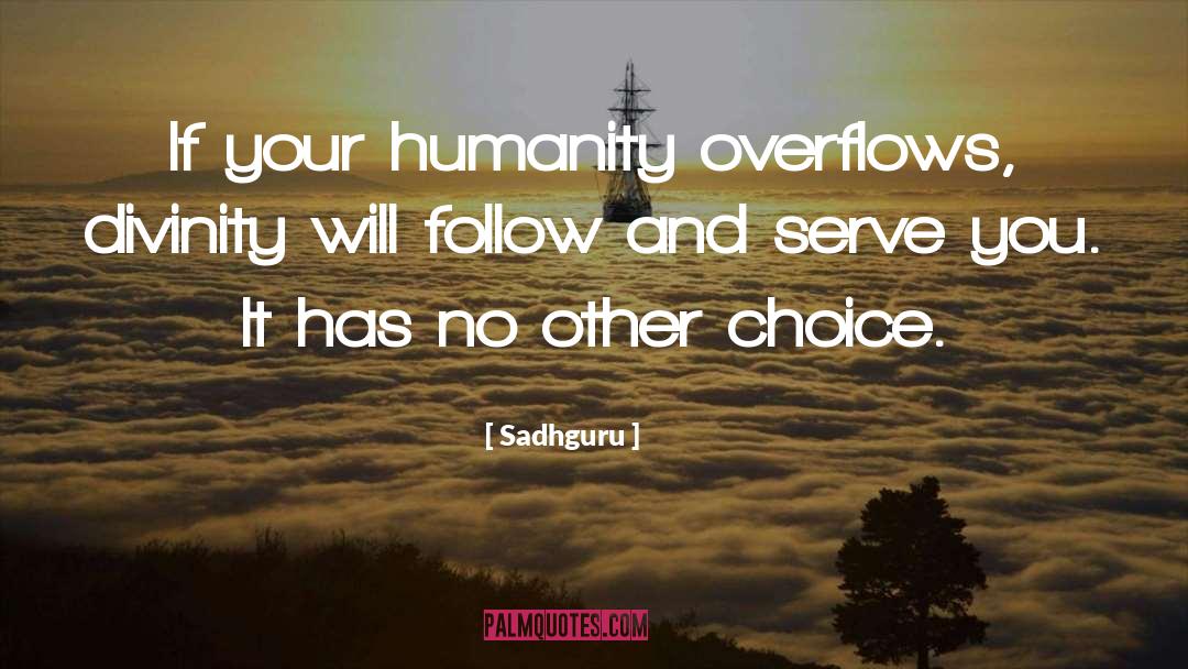 Sadhguru Quotes: If your humanity overflows, divinity
