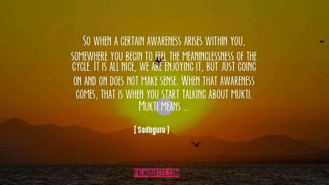 Sadhguru Quotes: So when a certain awareness