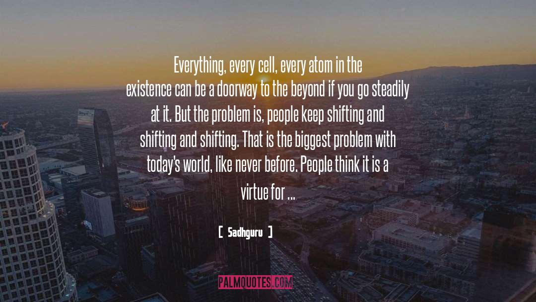 Sadhguru Quotes: Everything, every cell, every atom