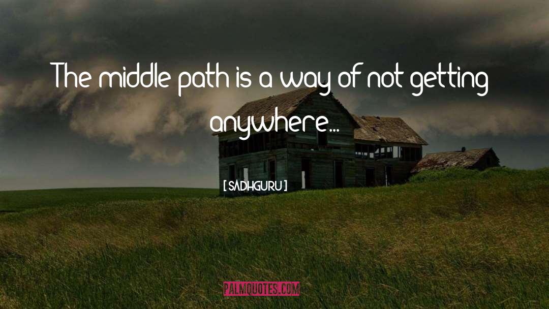 Sadhguru Quotes: The middle path is a