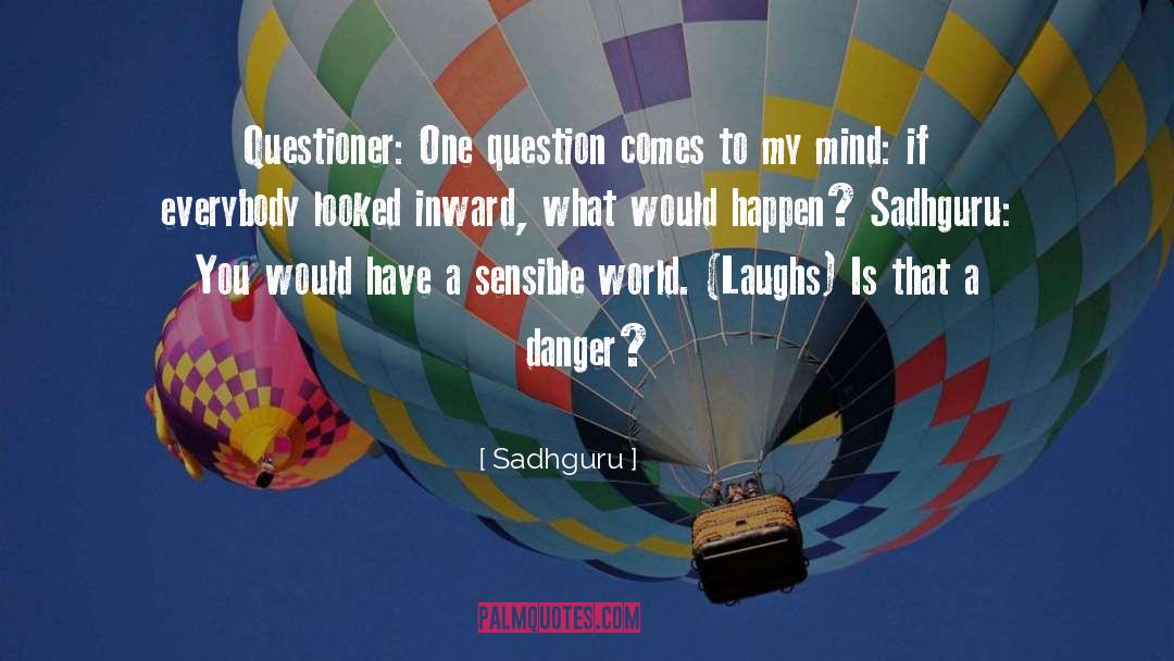 Sadhguru Quotes: Questioner: One question comes to