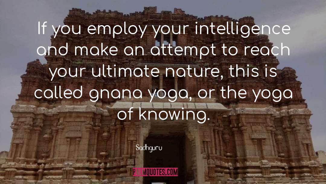 Sadhguru Quotes: If you employ your intelligence