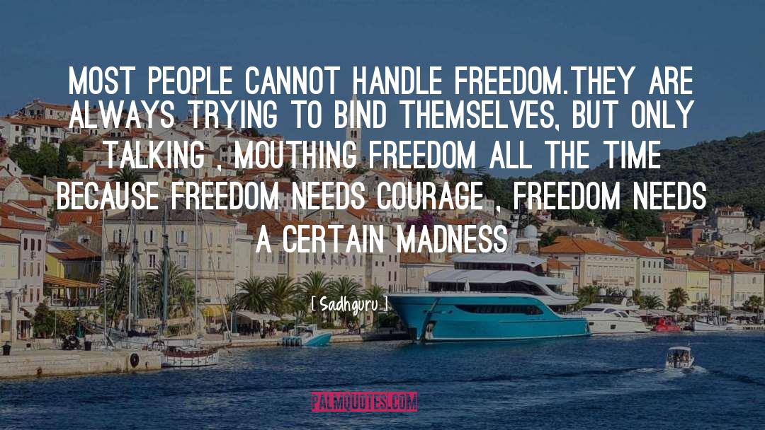 Sadhguru Quotes: Most people cannot handle freedom.<br