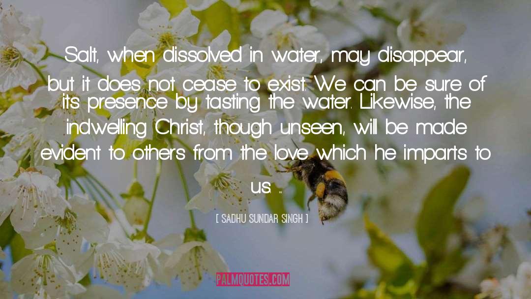 Sadhu Sundar Singh Quotes: Salt, when dissolved in water,
