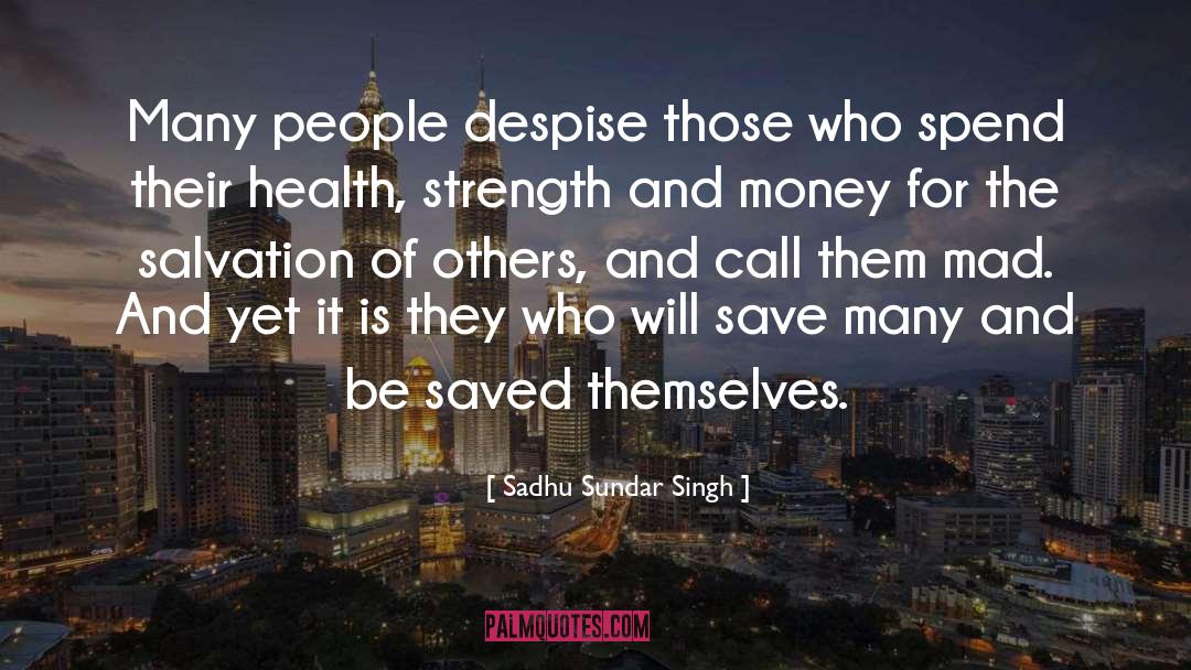 Sadhu Sundar Singh Quotes: Many people despise those who