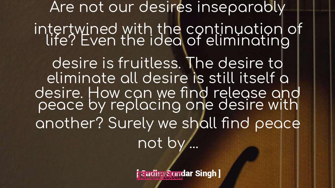 Sadhu Sundar Singh Quotes: Are not our desires inseparably