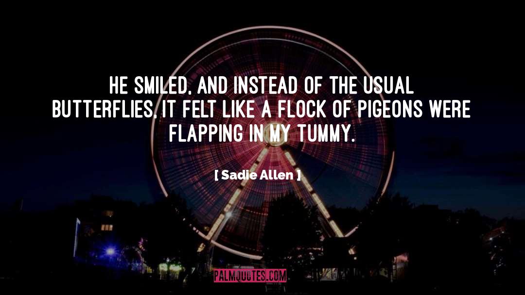 Sadie Allen Quotes: He smiled, and instead of