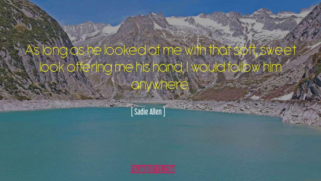 Sadie Allen Quotes: As long as he looked