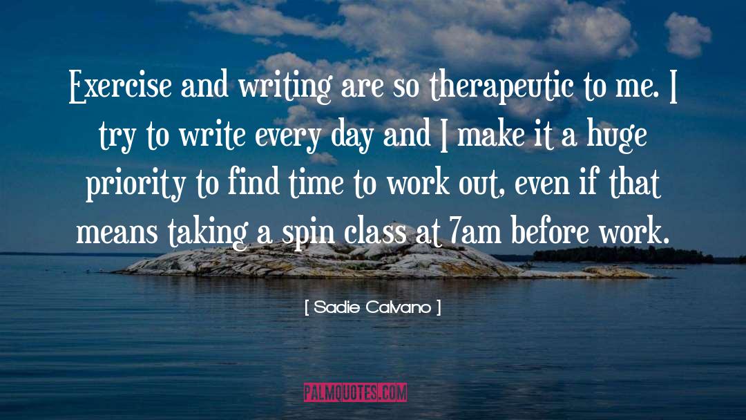 Sadie Calvano Quotes: Exercise and writing are so