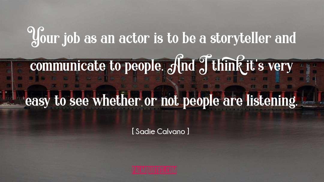 Sadie Calvano Quotes: Your job as an actor