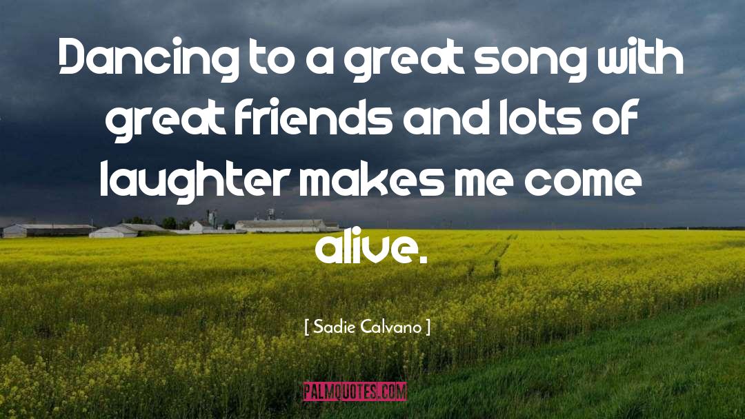 Sadie Calvano Quotes: Dancing to a great song