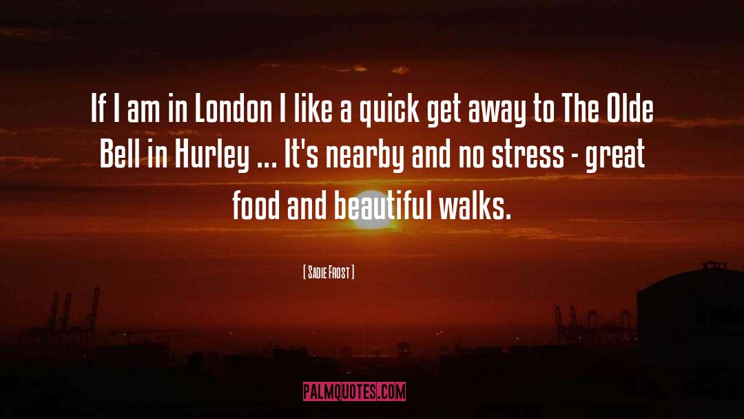 Sadie Frost Quotes: If I am in London