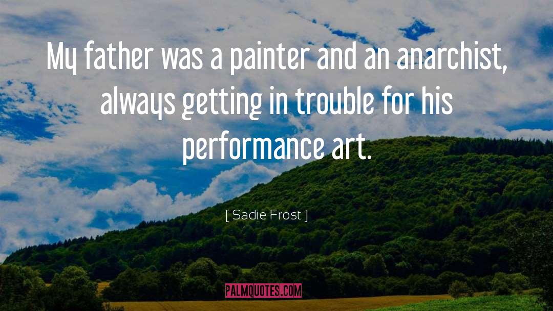Sadie Frost Quotes: My father was a painter