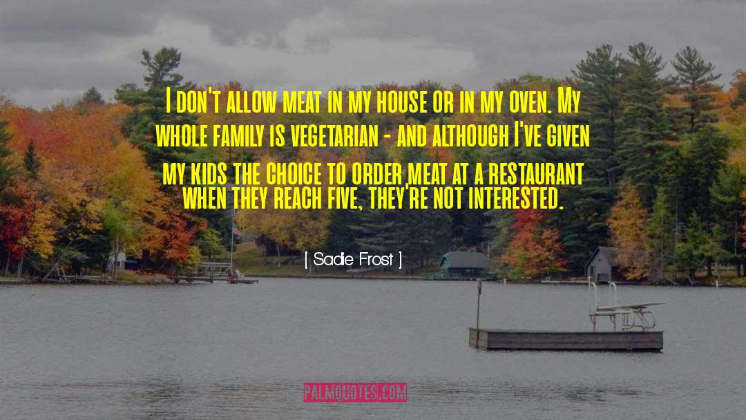 Sadie Frost Quotes: I don't allow meat in