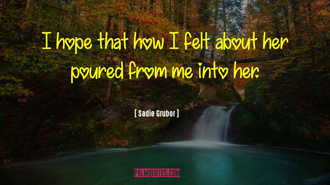 Sadie Grubor Quotes: I hope that how I