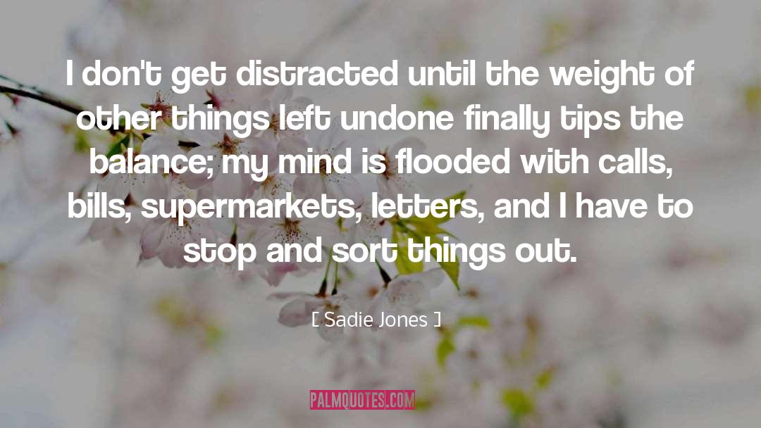 Sadie Jones Quotes: I don't get distracted until
