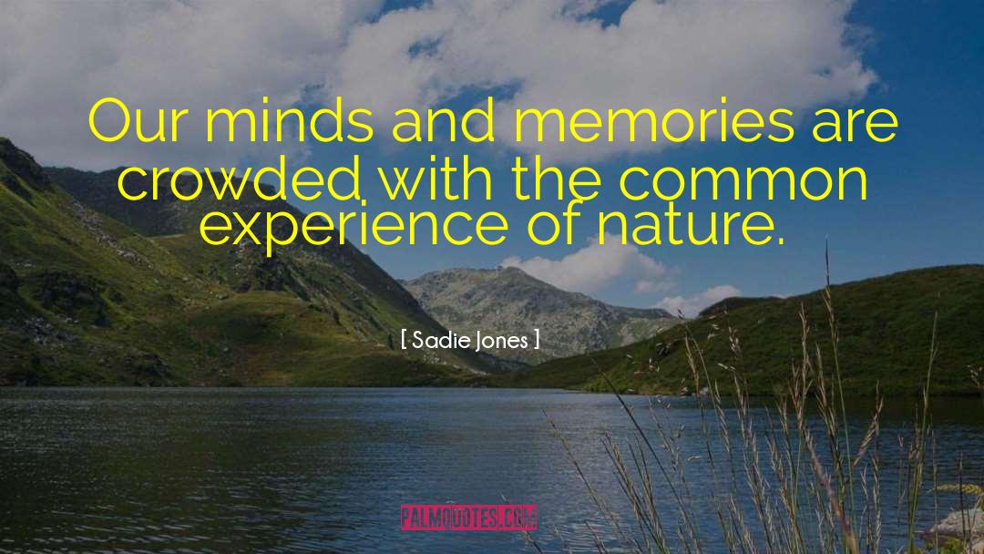 Sadie Jones Quotes: Our minds and memories are