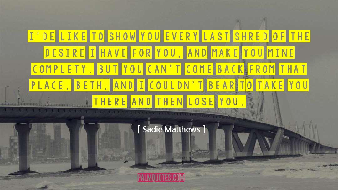 Sadie Matthews Quotes: I'de like to show you