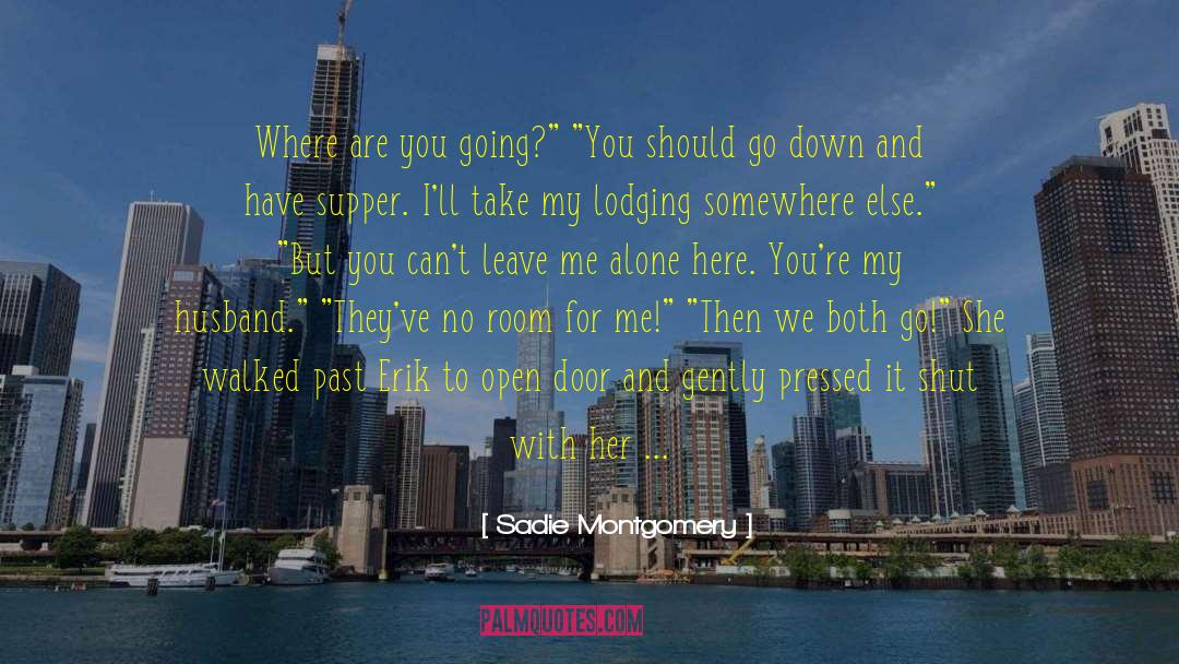 Sadie Montgomery Quotes: Where are you going?