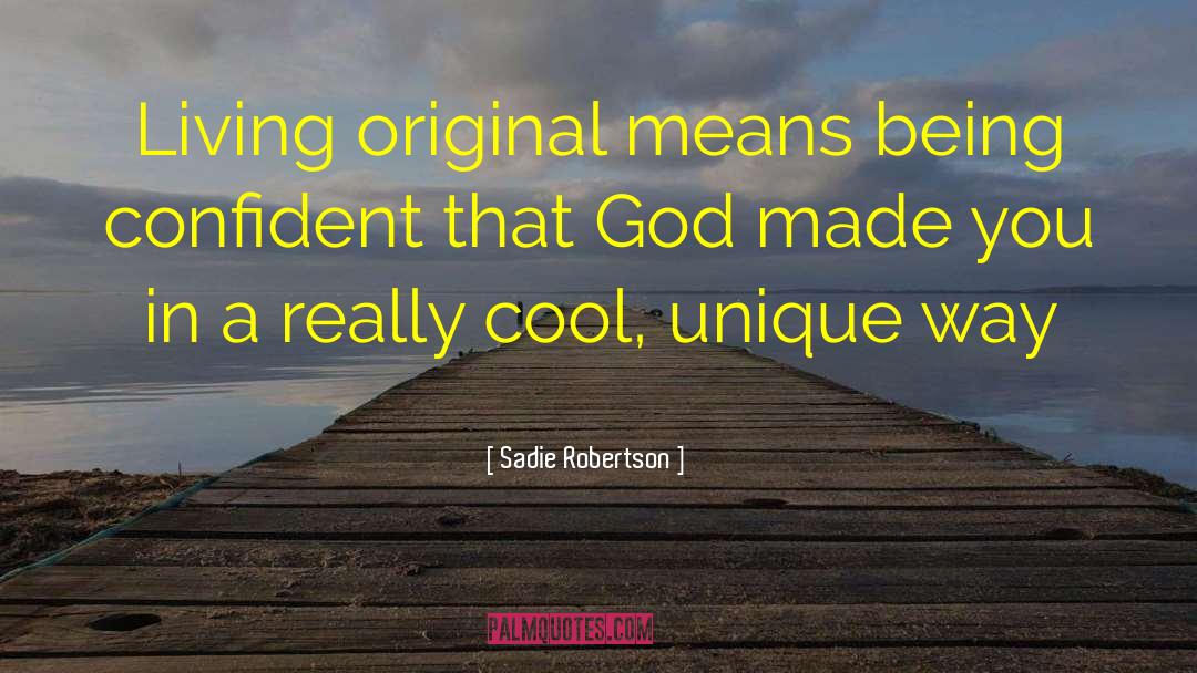 Sadie Robertson Quotes: Living original means being confident