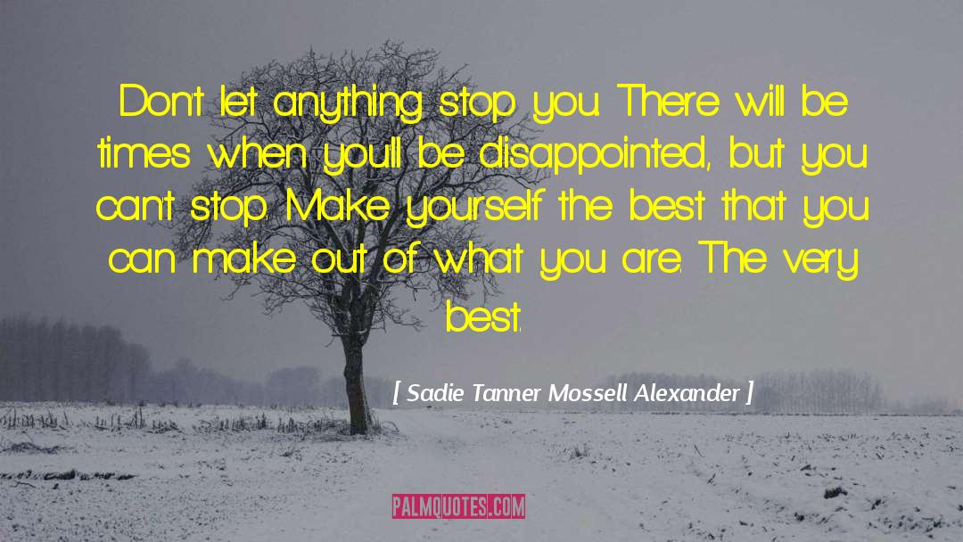 Sadie Tanner Mossell Alexander Quotes: Don't let anything stop you.