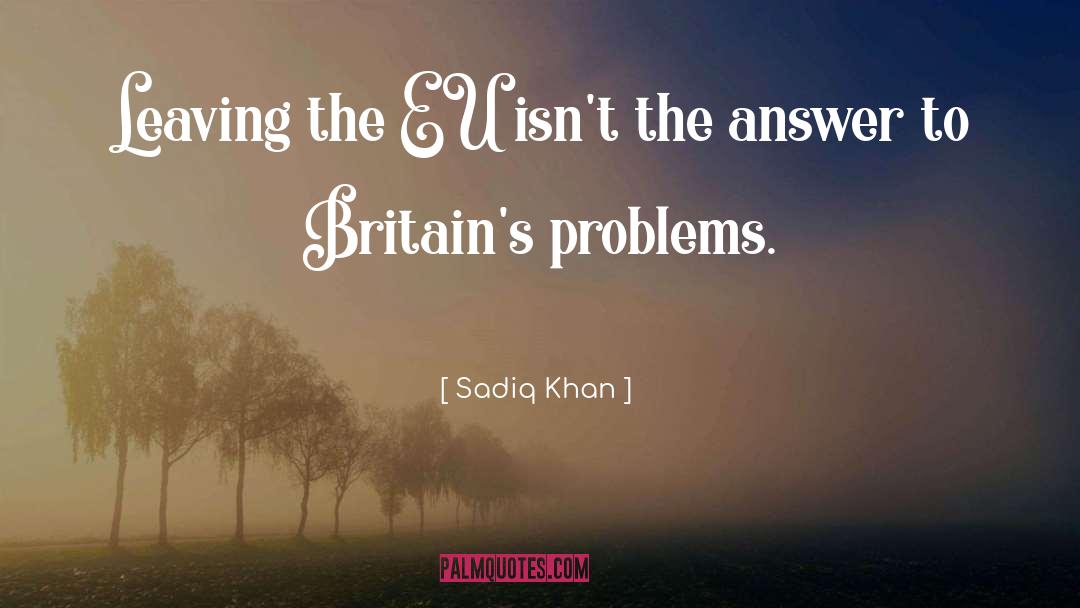 Sadiq Khan Quotes: Leaving the EU isn't the