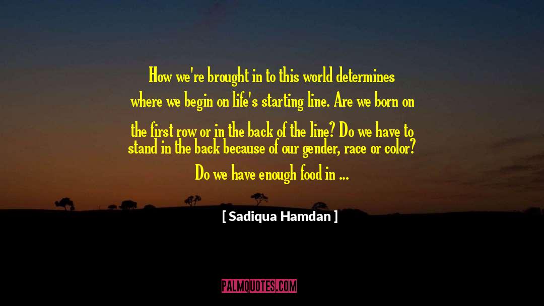 Sadiqua Hamdan Quotes: How we're brought in to