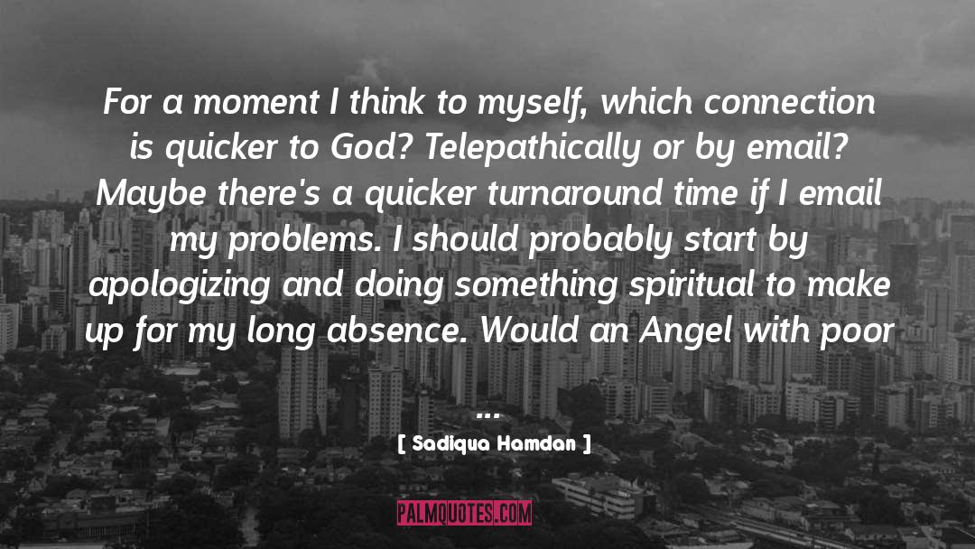 Sadiqua Hamdan Quotes: For a moment I think