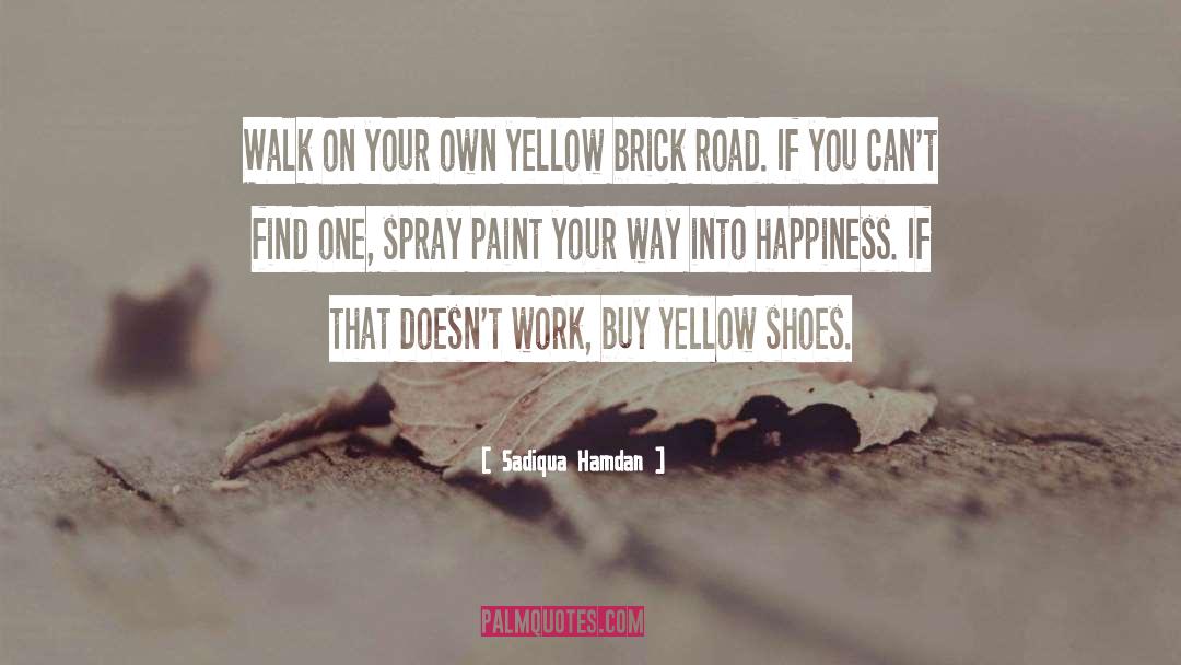 Sadiqua Hamdan Quotes: Walk on your own yellow