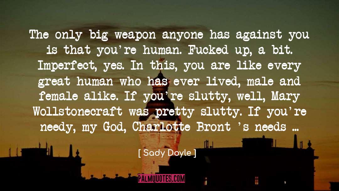 Sady Doyle Quotes: The only big weapon anyone