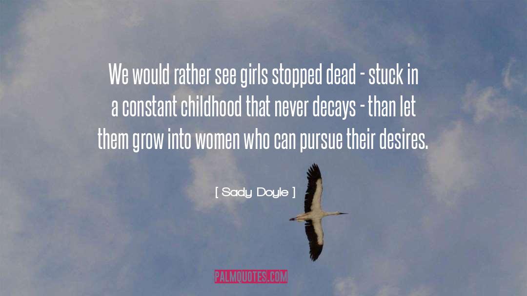 Sady Doyle Quotes: We would rather see girls