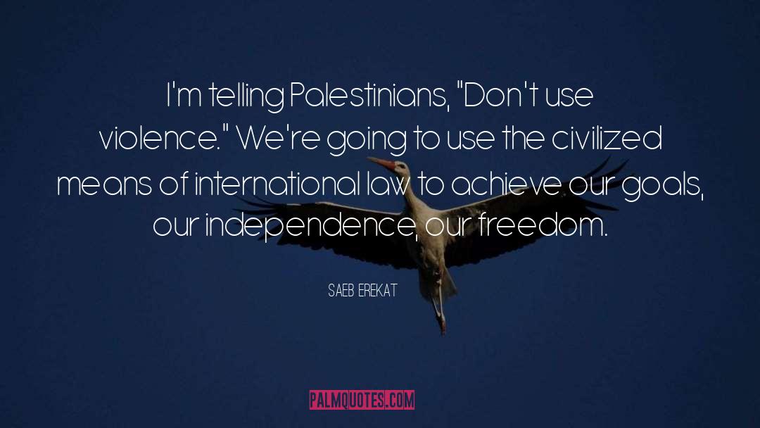 Saeb Erekat Quotes: I'm telling Palestinians, 