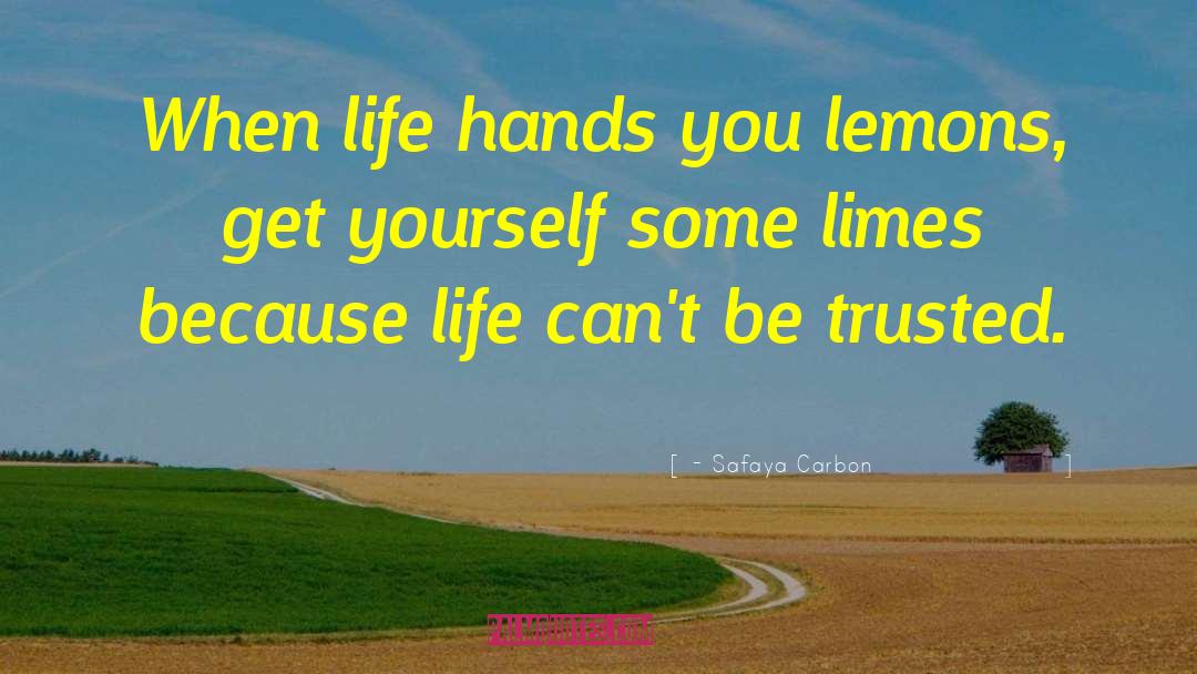 - Safaya Carbon Quotes: When life hands you lemons,
