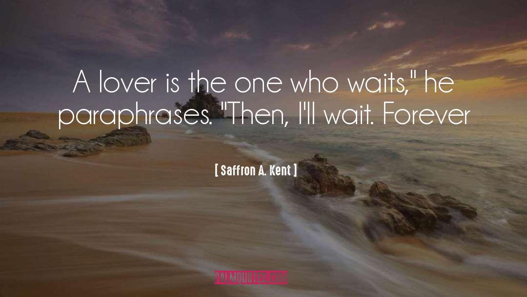 Saffron A. Kent Quotes: A lover is the one