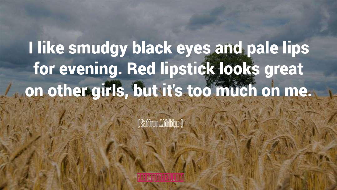 Saffron Aldridge Quotes: I like smudgy black eyes