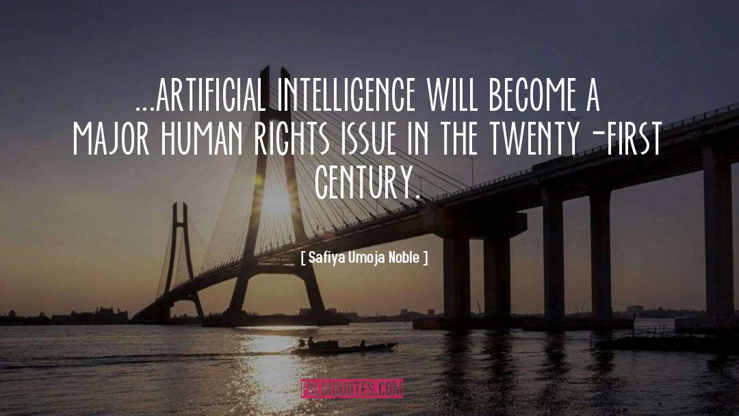 Safiya Umoja Noble Quotes: ...artificial intelligence will become a
