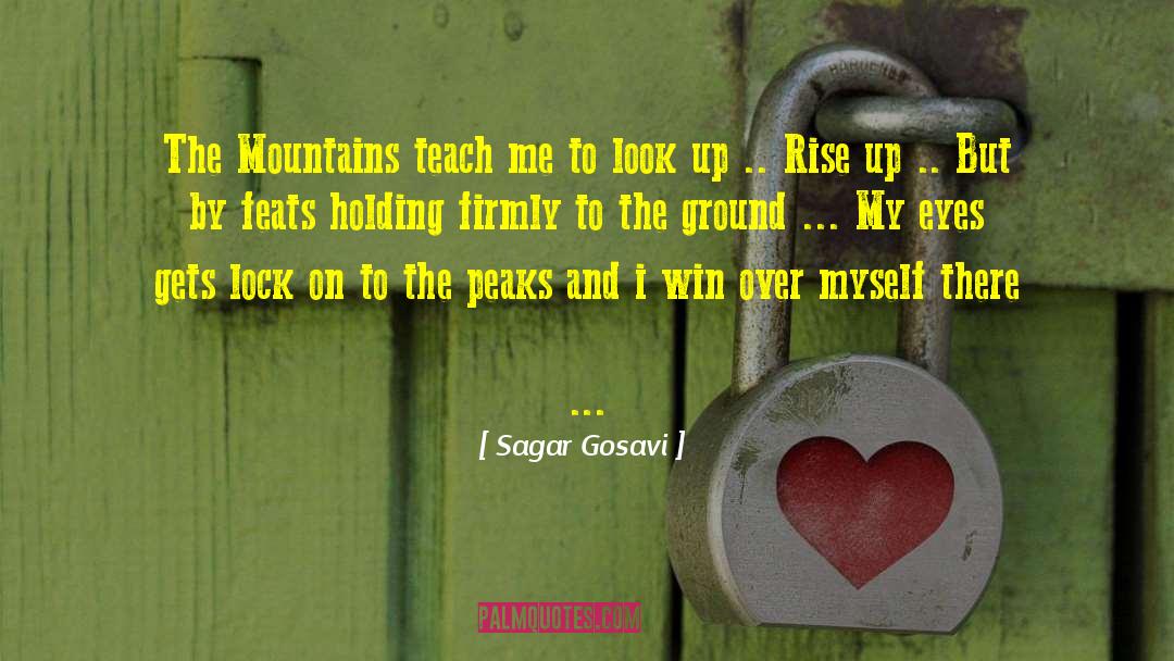 Sagar Gosavi Quotes: The Mountains teach me to