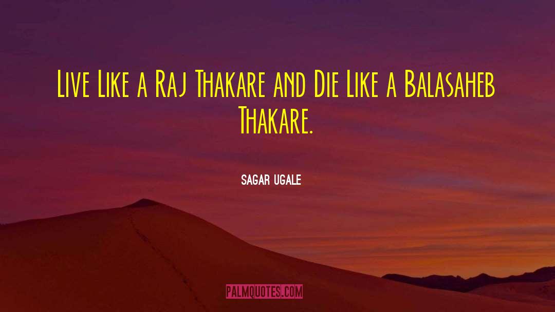 Sagar Ugale Quotes: Live Like a Raj Thakare