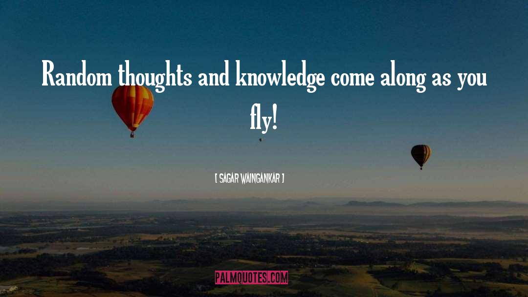 Sagar Waingankar Quotes: Random thoughts and knowledge come