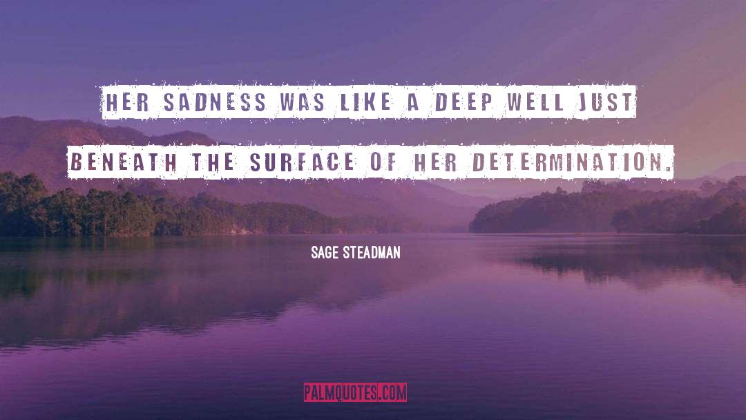 Sage Steadman Quotes: Her sadness was like a