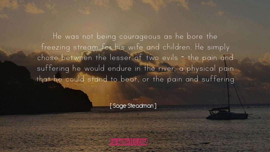 Sage Steadman Quotes: He was not being courageous