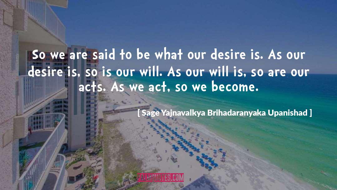 Sage Yajnavalkya Brihadaranyaka Upanishad Quotes: So we are said to