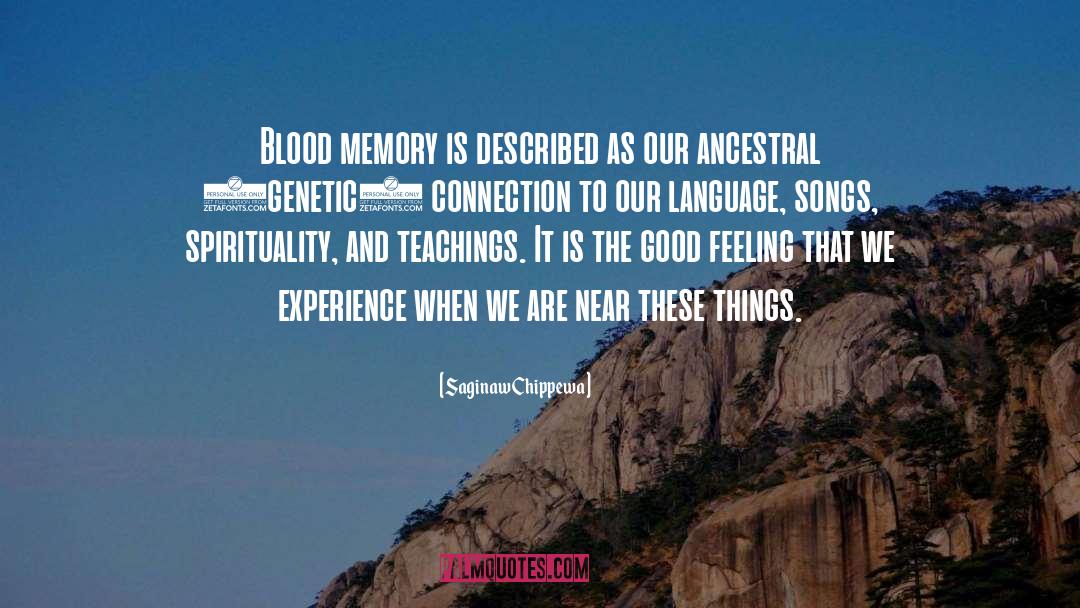 Saginaw Chippewa Quotes: Blood memory is described as